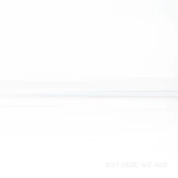 But Here We Are