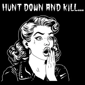Hunt down and kill...